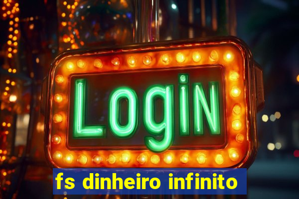 fs dinheiro infinito